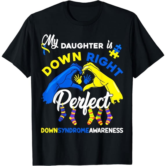 My Daughter Is Down Right Perfect Down Syndrome Awareness T-Shirt
