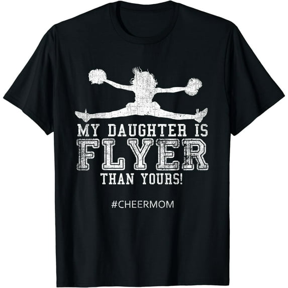 My Daughter Is Flyer Than Yours Cheer Mom Cheerleader T-Shirt