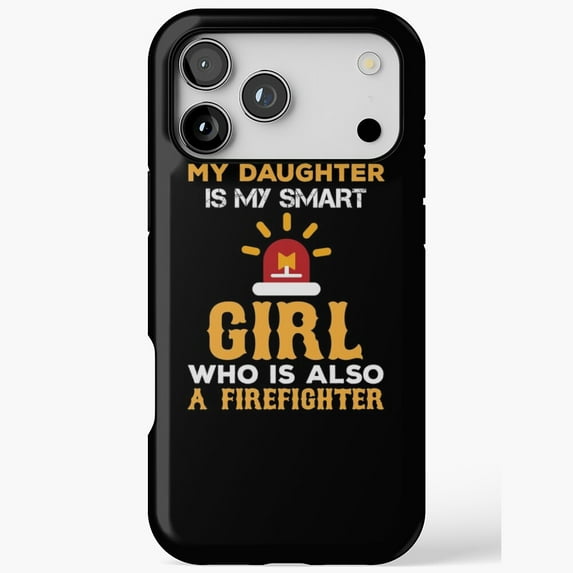 My Daughter Is Smart Firefighter Girl iPhone Case 17 to 11 Pro Max