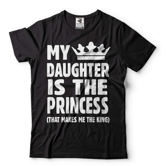 My Daughter Is The Princess Shirt Funny Dad Shirt Fathers Day Tee Father Gifts Dad of Daughter Tee