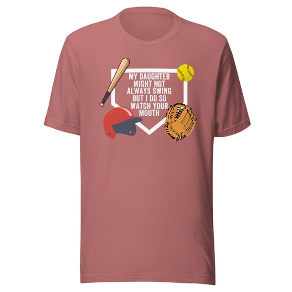My Daughter Might Not Always Swing But I Do So Watch Your Mouth, Unisex, Softball Pride, Funny Swing Quote, Funny Dad Quote, Parent Quote (Mauve, L)