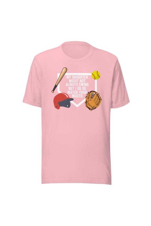 My Daughter Might Not Always Swing But I Do So Watch Your Mouth, Unisex, Softball Pride, Funny Swing Quote, Funny Dad Quote, Parent Quote (Pink, M)