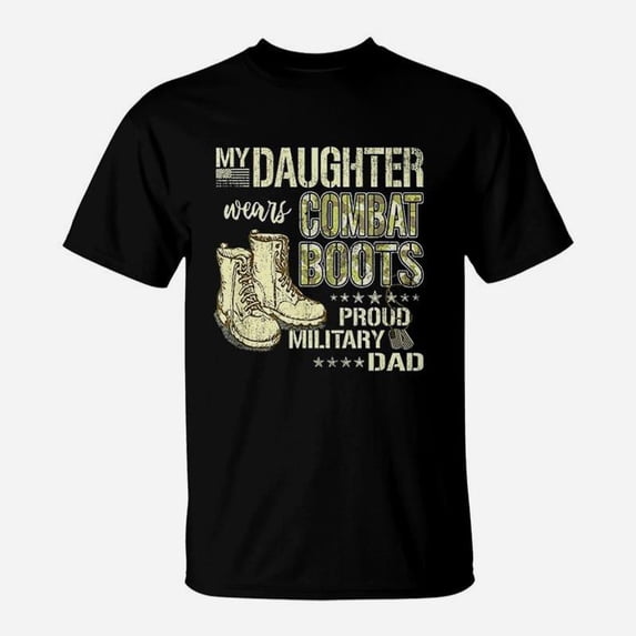My Daughter Wears Combat Boots Proud Military Dad Father TShirt ...