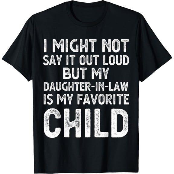 My Daughter-in-law Is My Favorite Child Funny Parent Dad Mom T-Shirt