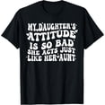 thumbnail image 1 of My Daughter's Attitude Is So Bad She Acts Just Like Her Aunt T-Shirt Shirts, 1 of 3