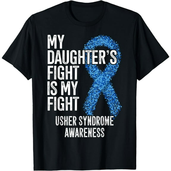 My Daughter's Fight Is My Fight Usher Syndrome, Awareness T-Shirt mens t hirt men,black,women,misfits,journey ,boys