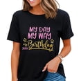 thumbnail image 1 of My Day My Way My Birthday Graphic Birthday T Shirts for Women Black Small, 1 of 4
