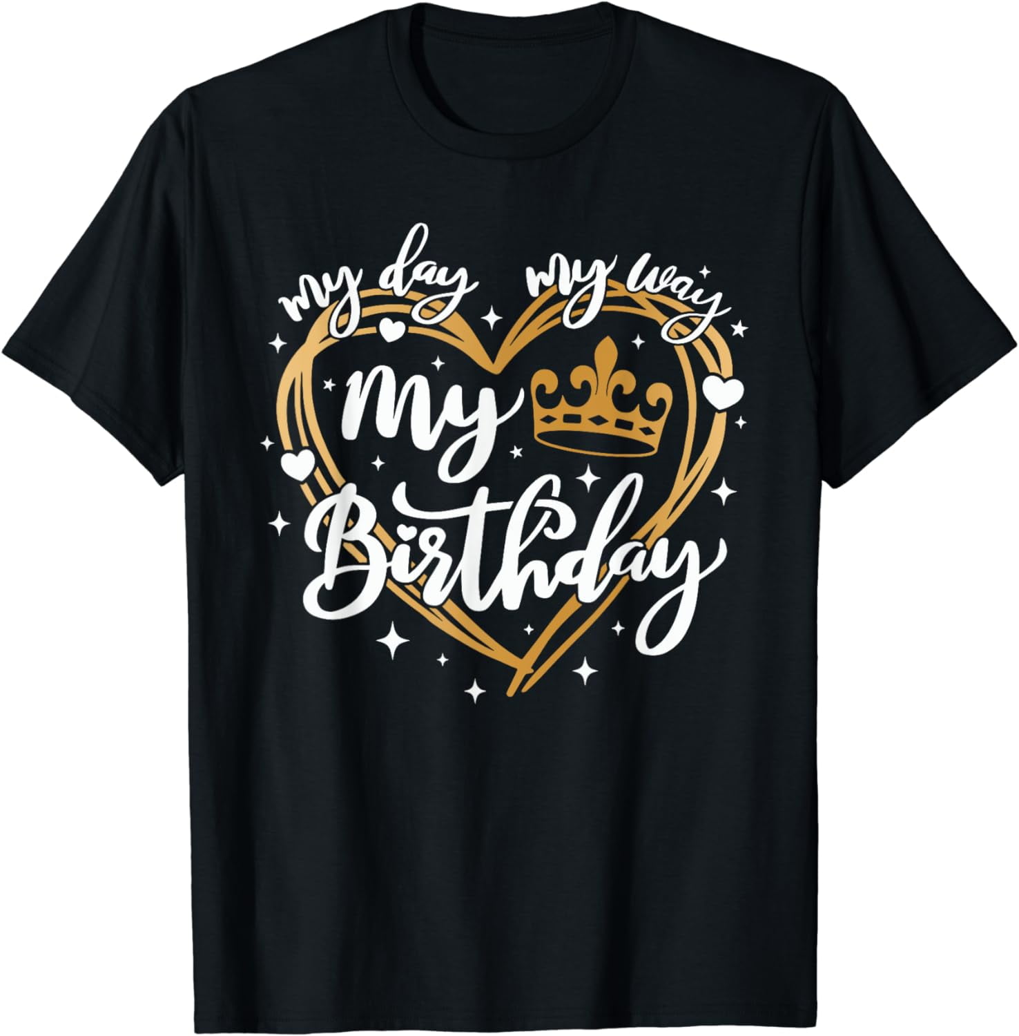 My Day My Way My Birthday Its My Birthday For Men Women T-shirt