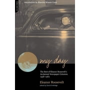 My Day The Best of Eleanor Roosevelts Acclaimed Newspaper Columns, 1936-1962, Paperback