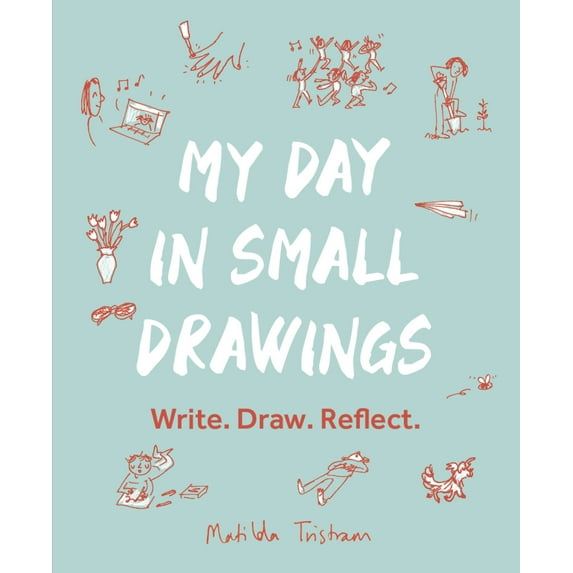 My Day in Small Drawings : Write. Draw. Reflect. (Paperback)