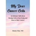 thumbnail image 1 of My Dear Cancer Cells...: An Intimate Talk about Unruly Cells in Your Body and How to Take Control, (Paperback), 1 of 1