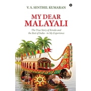 My Dear Malayali The True Story of Kerala and the Rest of India - in My Experience, Paperback