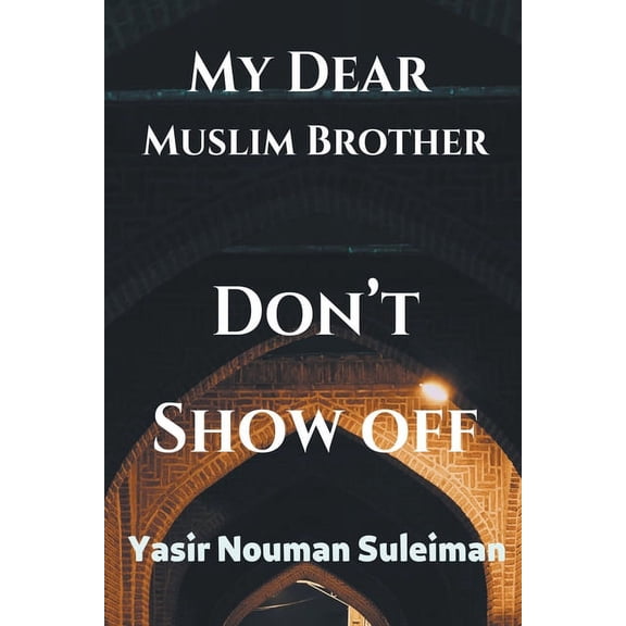 My Dear Muslim Brother Don't Show off, (Paperback)