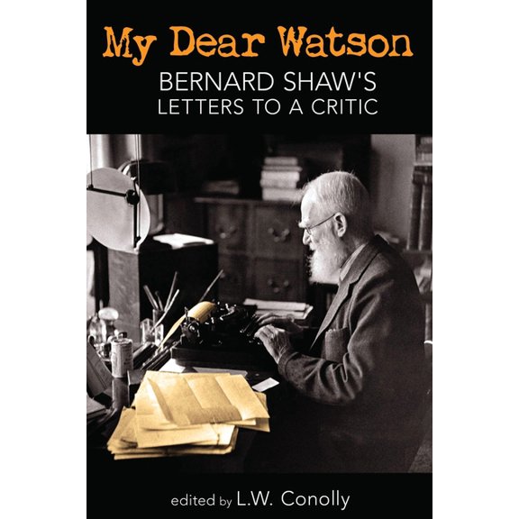 My Dear Watson: Bernard Shaw's Letters to a Critic, (Paperback)
