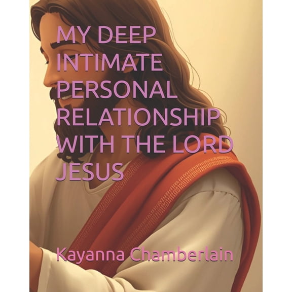 My Deep Intimate Personal Relationship with the Lord Jesus, (Paperback)