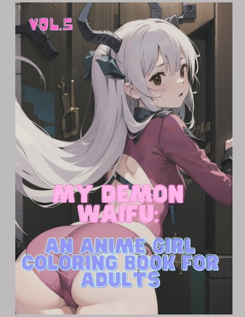 My Demon Waifu: An Anime Girl Coloring Book for Adults