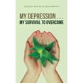 thumbnail image 1 of My Depression . . . My Survival to Overcome, 1 of 1