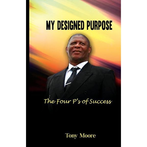 My Designed Purpose: The Four P's of Success, (Paperback)