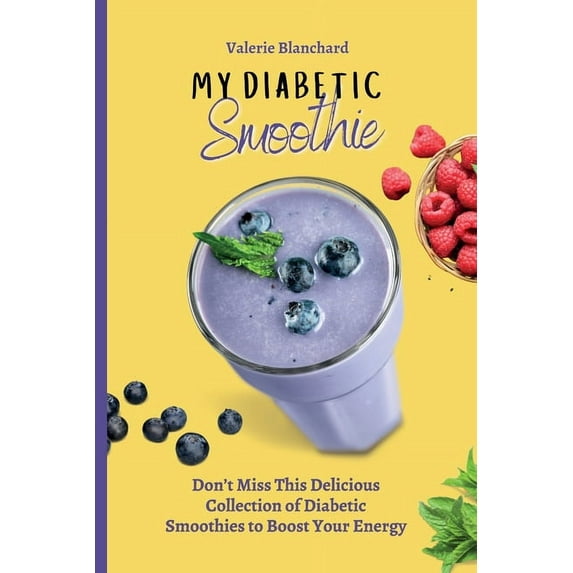My Diabetic Smoothie: Don't Miss This Delicious Collection of Diabetic Smoothies to Boost Your Energy, (Paperback)