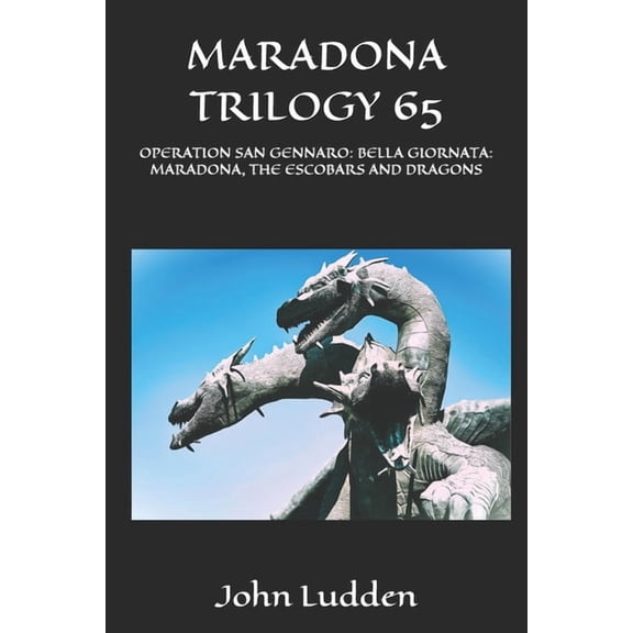 My Diego Maradona Collection Maradona Trilogy 65: Operation San Gennaro: Bella Giornata: Maradona, the Escobars and Dragons, Book 19, (Paperback)