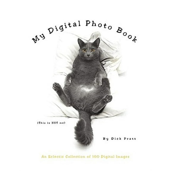 My Digital Photo Book : An Eclectic Collection of 100 Digital Images