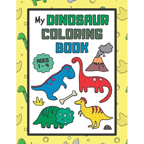 My Dinosaur Coloring Book: Coloring Book for Kids ages 1-4 with Extra Activities (Large Format) (Paperback) by Elisa Kent