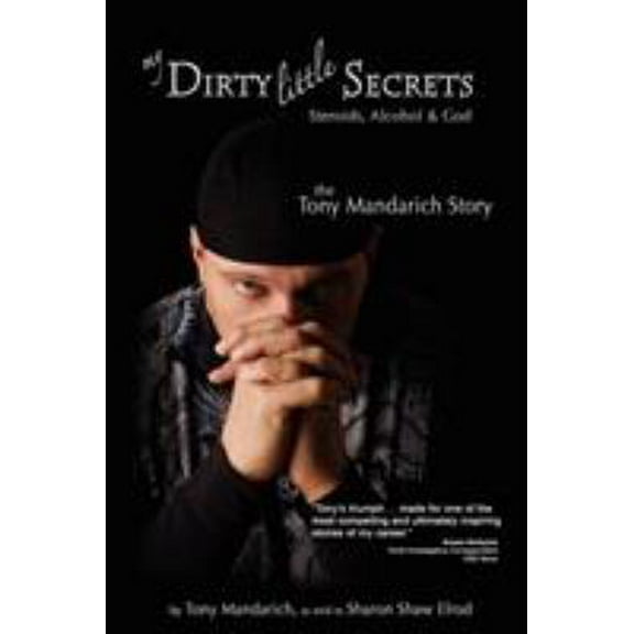 Pre-Owned My Dirty Little Secrets : Steroids, Alcohol & God: The Tony Mandarich Story
