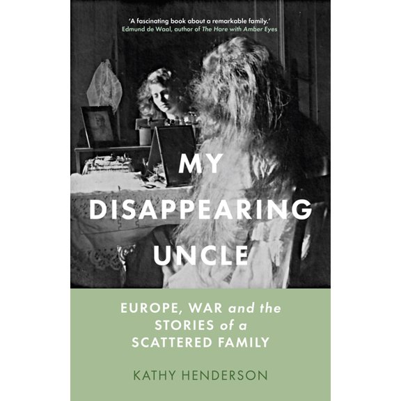 My Disappearing Uncle: Europe, War and the Stories of a Scattered Family, (Hardcover)