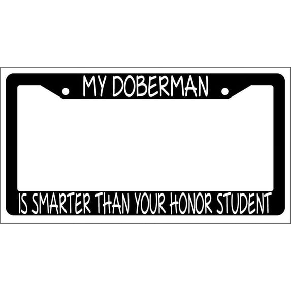 My Doberman Is Smarter Than Your Honor Student Black Plastic License Plate Frame AMA
