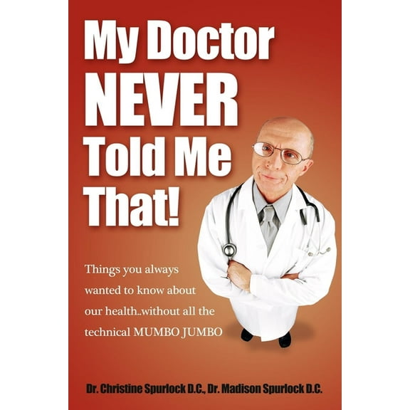 My Doctor Never Told Me That!: Things You Always Wanted to Know about Our Health?without All the Technical Mumbo Jumbo, (Paperback)