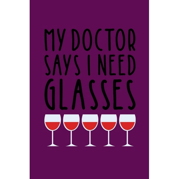 My Doctor Says I Need Glasses: Coworking Gifts for Wine Lovers - Wine for Normal People (Paperback)