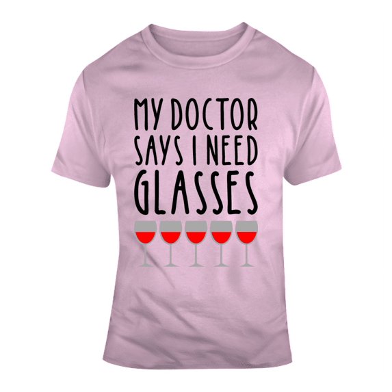 My Doctor Says I Need Glasses Funny Wine Novelty Coffee Mug Makes A Great Gift T Shirt