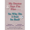 thumbnail image 1 of Pre-Owned My Doctor Says I'm Fine : So Why Do I Feel So Bad (Paperback) 1577330854 9781577330851, 1 of 1