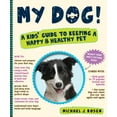 thumbnail image 1 of Pre-Owned My Dog!: A Kid's Guide to Keeping a Happy and Healthy Pet Paperback, 1 of 1