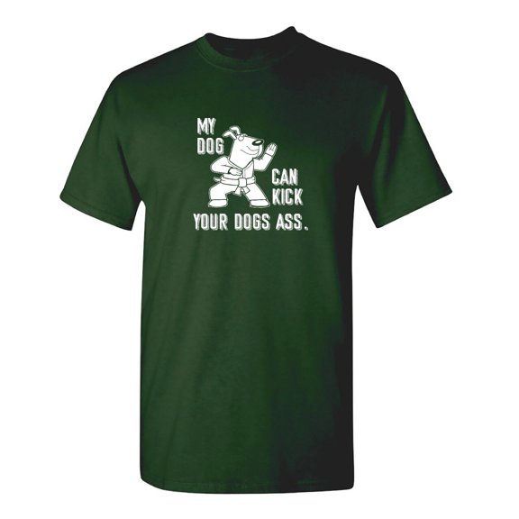 My Dog Can Kick Sarcastic Humor Graphic Tee Mens Gift Novelty Funny T Shirt