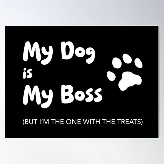 My Dog Is My Boss, Unique Poster Wall Art, Modern Wall Decor For Living Room Bedroom, 12x18 UNFRAMED