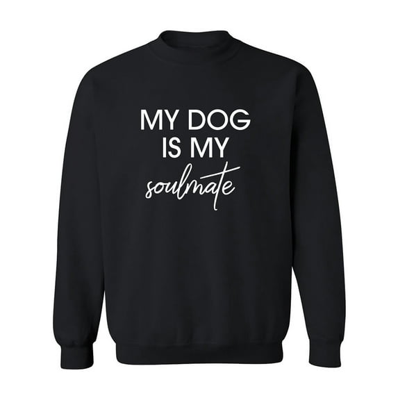 My Dog Is My Soulmate Crewneck Sweatshirt