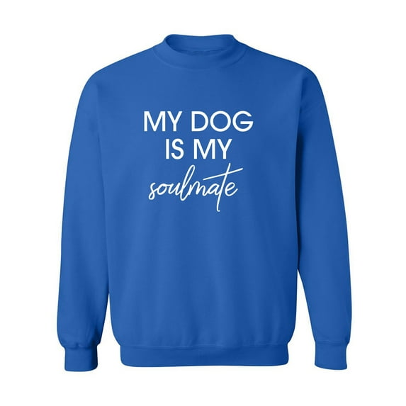 My Dog Is My Soulmate Crewneck Sweatshirt