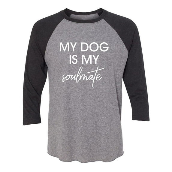My Dog Is My Soulmate Unisex 3/4 Sleeve Baseball Raglan Tee