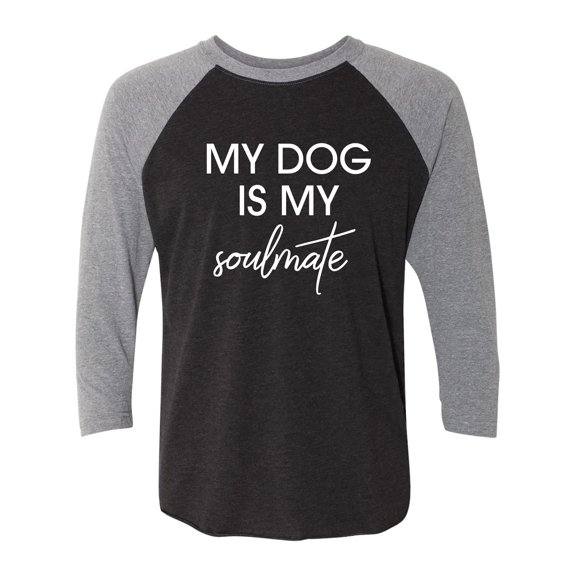My Dog Is My Soulmate Unisex 3/4 Sleeve Baseball Raglan Tee