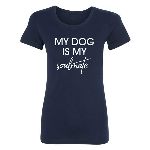 My Dog Is My Soulmate Womens crewneck tee