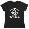 thumbnail image 1 of My Dog Is My Valen*ine Sarcastic Humor Novelty Funny Women's Casual Tees, 1 of 3