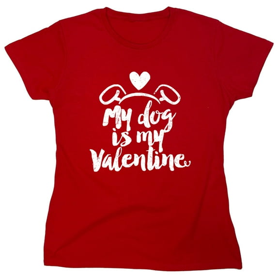 My Dog Is My Valen*ine Sarcastic Humor Novelty Funny Women's Casual Tees