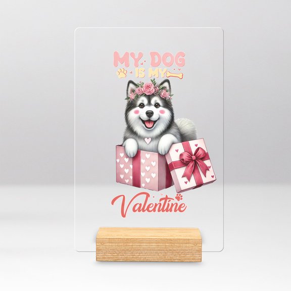 My Dog Is My Valentine Cute Alaskan Malamute in Gift Box Acrylic Plaque Sign Ashwood Base Alaska Mal Dog Lovers Gifts Home Desk Decor - 03006
