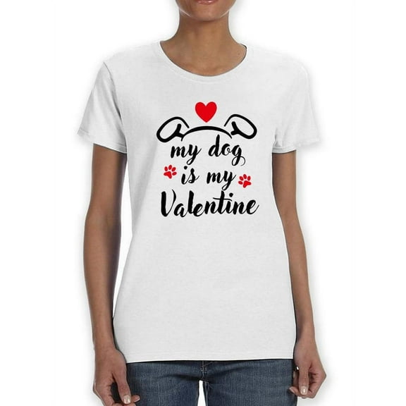 My Dog Is My Valentine! T-Shirt Women -Smartprints Designs, Female XX-Large