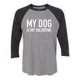 thumbnail image 1 of My Dog Is My Valentine Unisex 3/4 Sleeve Baseball Raglan Tee, 1 of 2
