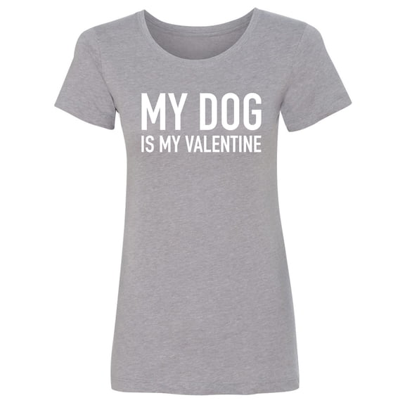 My Dog Is My Valentine Womens crewneck tee