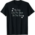 thumbnail image 1 of My Dog Lets Me Sleep On The Bed T-Shirt, 1 of 4