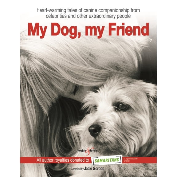 My Dog, My Friend : Heart-Warming Tales of Canine Companionship from Celebrities and Other Extraordinary People (Hardcover)