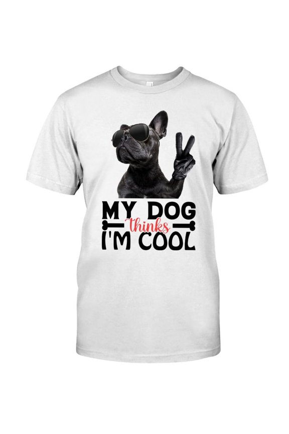 My Dog Thinks I Am Cool Graphic Design T-Shirt